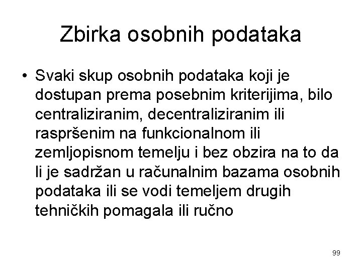 Zbirka osobnih podataka • Svaki skup osobnih podataka koji je dostupan prema posebnim kriterijima,