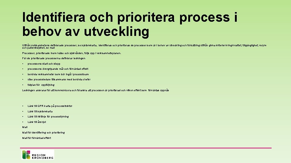 Identifiera och prioritera process i behov av utveckling Utifrån verksamhetens definierade processer, se systemkarta,