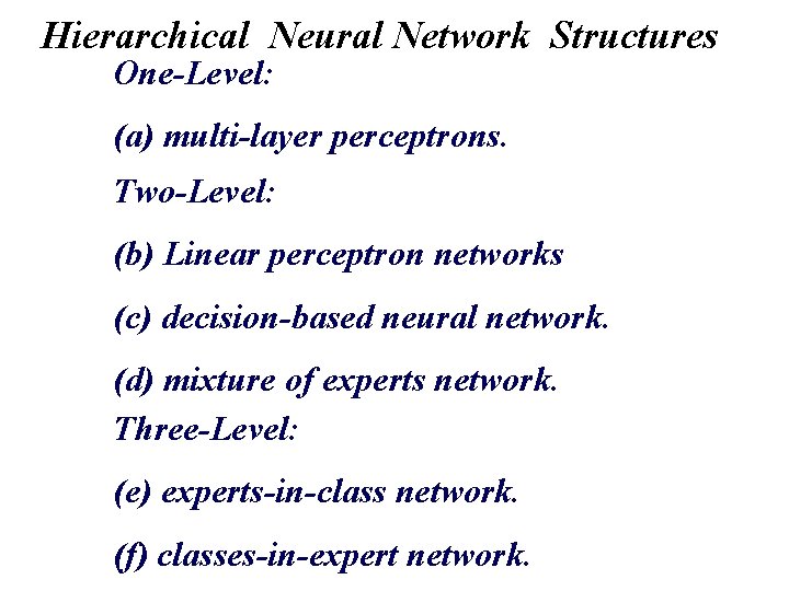 Hierarchical Neural Network Structures One-Level: (a) multi-layer perceptrons. Two-Level: (b) Linear perceptron networks (c)