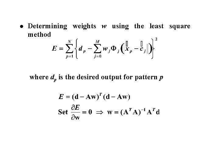 l Determining weights w using the least square method where dp is the desired