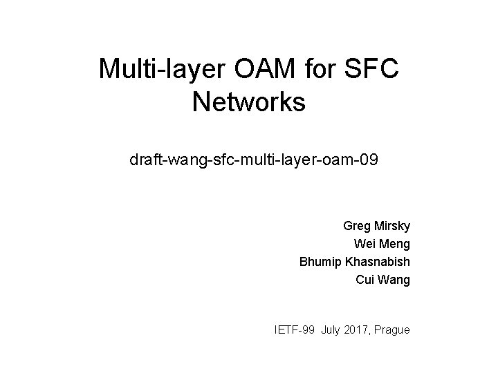 Multi-layer OAM for SFC Networks draft-wang-sfc-multi-layer-oam-09 Greg Mirsky Wei Meng Bhumip Khasnabish Cui Wang