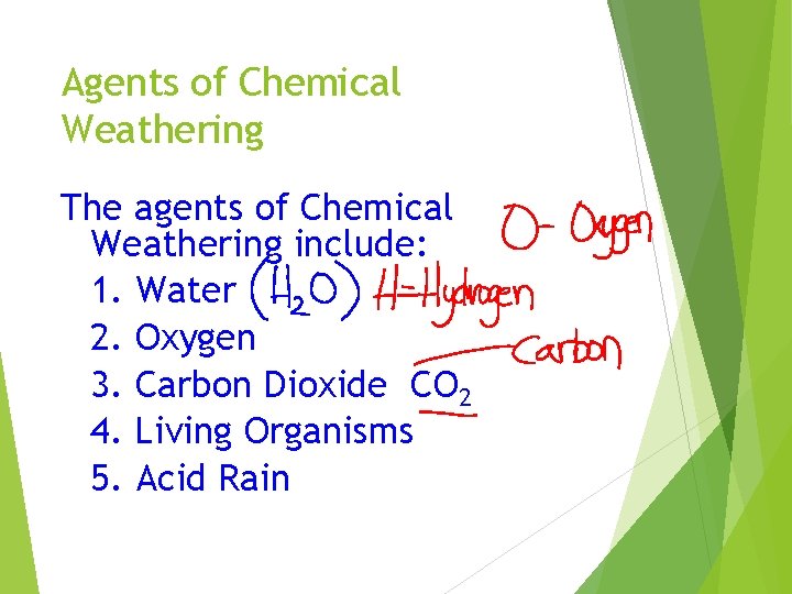 Agents of Chemical Weathering The agents of Chemical Weathering include: 1. Water 2. Oxygen