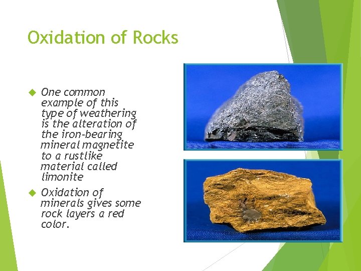 Oxidation of Rocks One common example of this type of weathering is the alteration