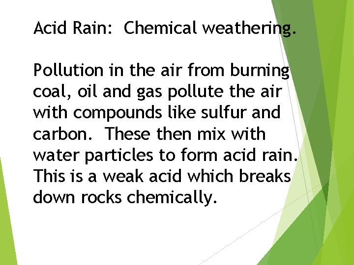 Acid Rain: Chemical weathering. Pollution in the air from burning coal, oil and gas