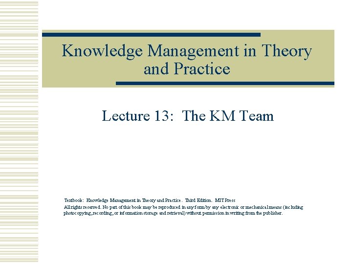 Knowledge Management in Theory and Practice Lecture 13: The KM Team Textbook: Knowledge Management