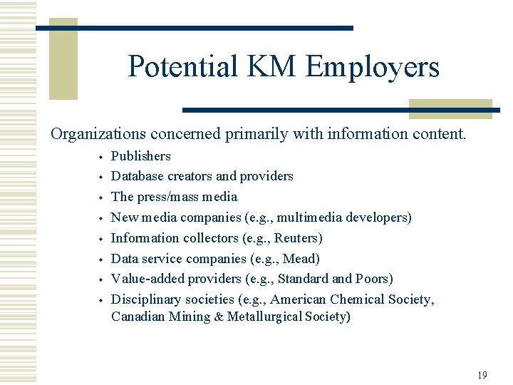 Potential KM Employers Organizations concerned primarily with information content. w w w w Publishers