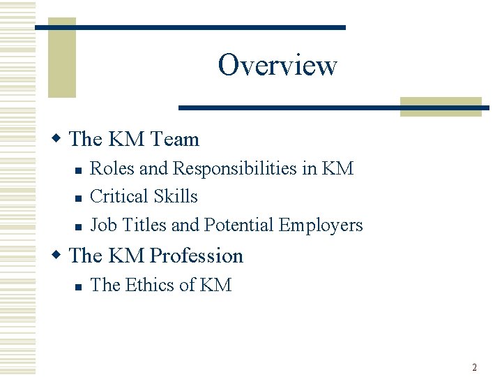Overview w The KM Team n n n Roles and Responsibilities in KM Critical