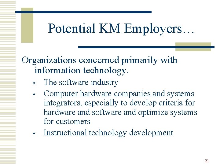 Potential KM Employers… Organizations concerned primarily with information technology. w w w The software