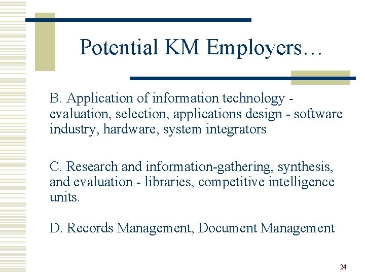 Potential KM Employers… B. Application of information technology evaluation, selection, applications design - software