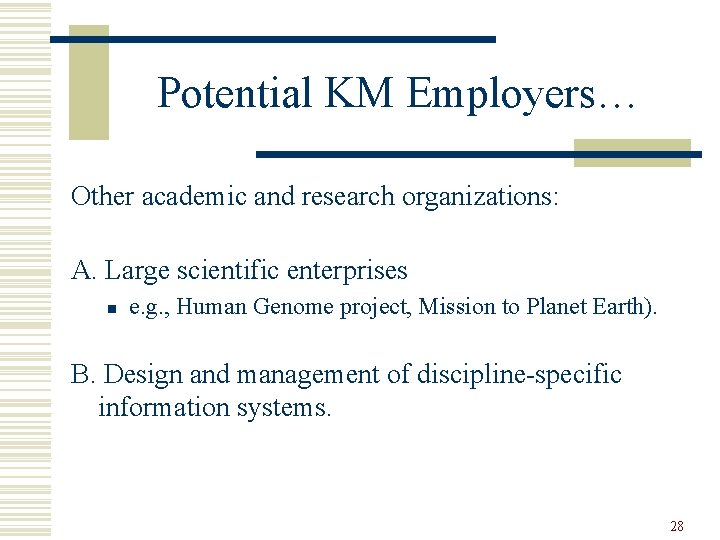 Potential KM Employers… Other academic and research organizations: A. Large scientific enterprises n e.