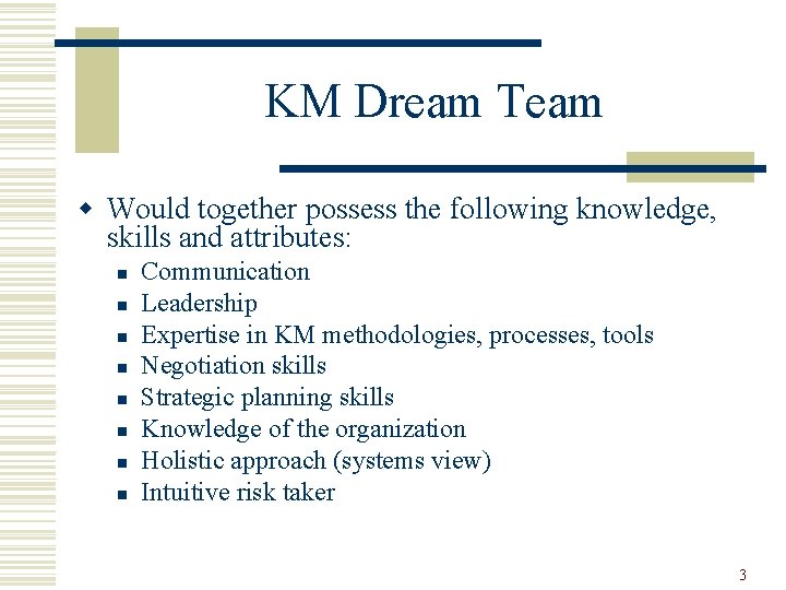 KM Dream Team w Would together possess the following knowledge, skills and attributes: n