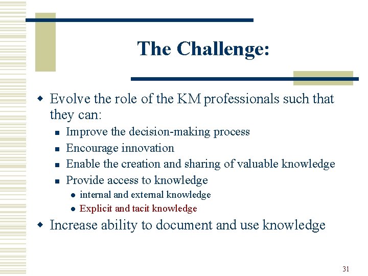 The Challenge: w Evolve the role of the KM professionals such that they can: