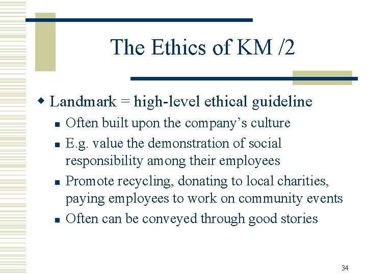 The Ethics of KM /2 w Landmark = high-level ethical guideline n n Often