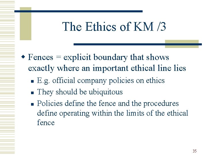 The Ethics of KM /3 w Fences = explicit boundary that shows exactly where