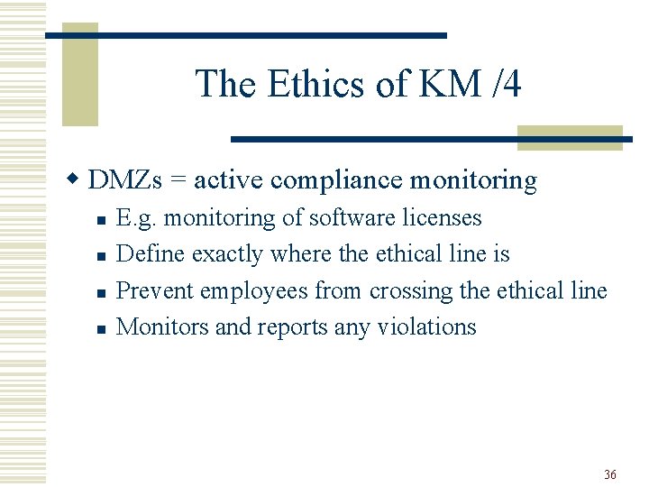 The Ethics of KM /4 w DMZs = active compliance monitoring n n E.