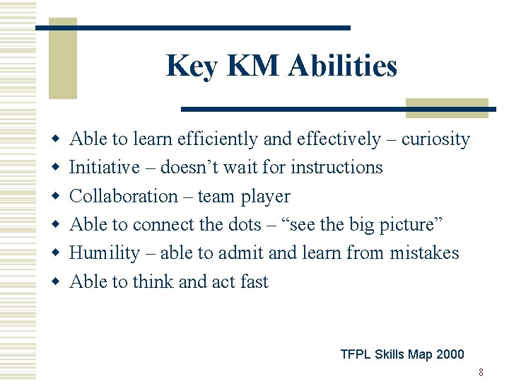 Key KM Abilities w w w Able to learn efficiently and effectively – curiosity