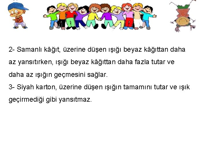 2 - Samanlı kâğıt, üzerine düşen ışığı beyaz kâğıttan daha az yansıtırken, ışığı beyaz