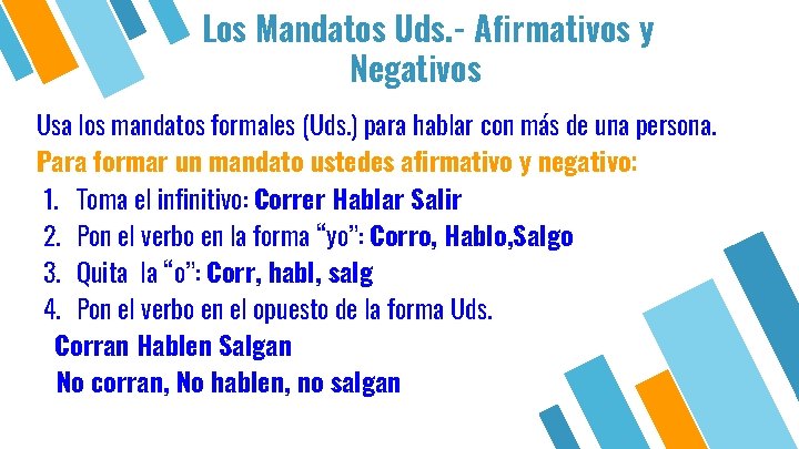 Los Mandatos Uds. - Afirmativos y Negativos Usa los mandatos formales (Uds. ) para