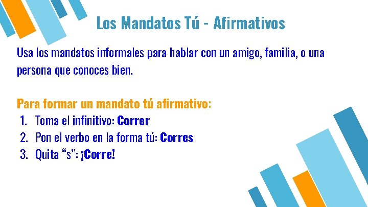 Los Mandatos Tú - Afirmativos Usa los mandatos informales para hablar con un amigo,