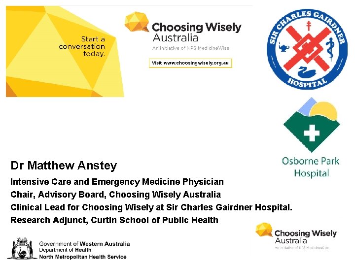Dr Matthew Anstey Intensive Care and Emergency Medicine Physician Chair, Advisory Board, Choosing Wisely