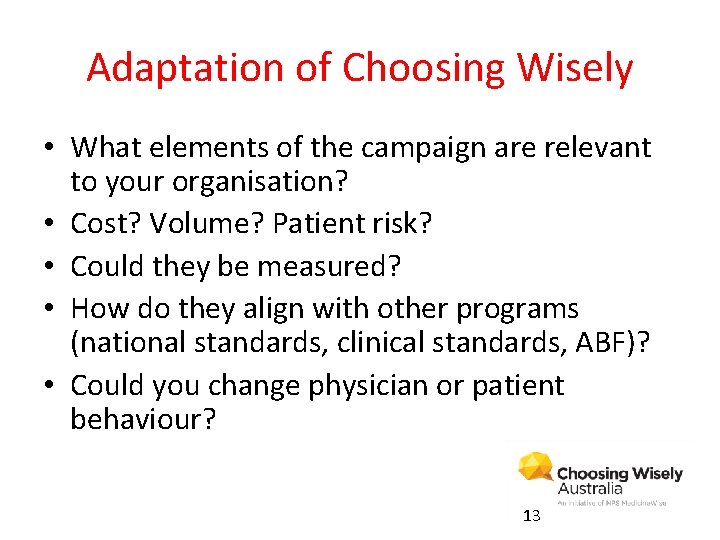 Adaptation of Choosing Wisely • What elements of the campaign are relevant to your