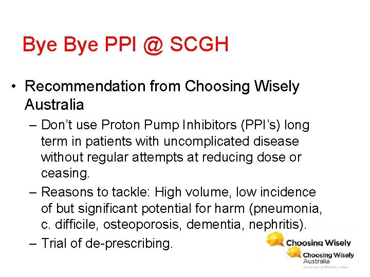 Bye PPI @ SCGH • Recommendation from Choosing Wisely Australia – Don’t use Proton