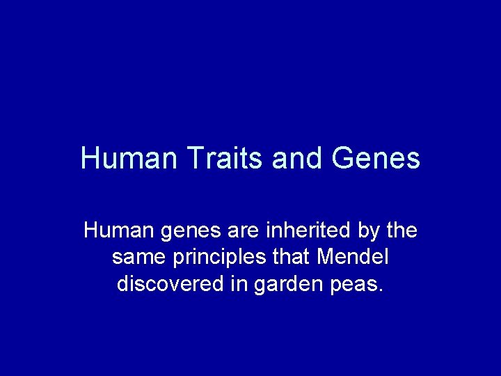 Human Traits and Genes Human genes are inherited by the same principles that Mendel