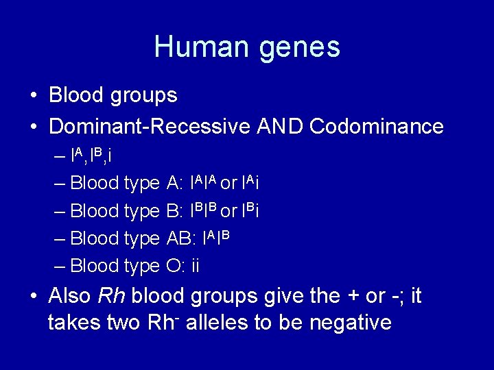 Human genes • Blood groups • Dominant-Recessive AND Codominance – IA, IB, i –