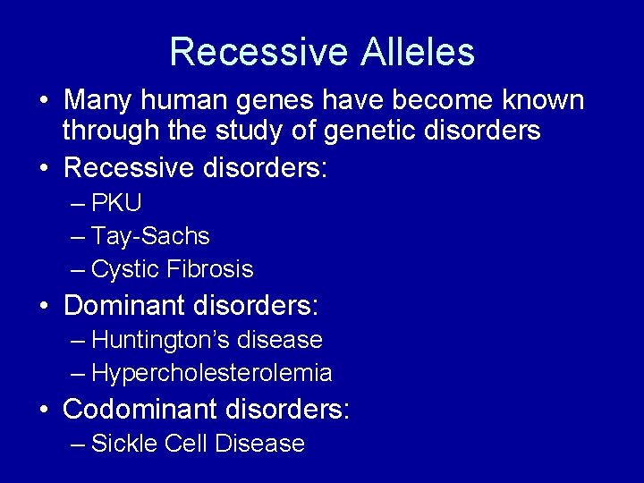 Recessive Alleles • Many human genes have become known through the study of genetic