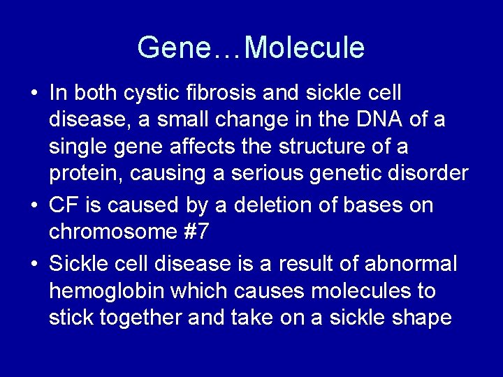 Gene…Molecule • In both cystic fibrosis and sickle cell disease, a small change in