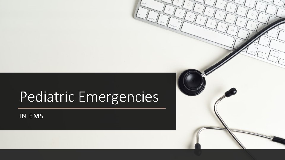 Pediatric Emergencies IN EMS 