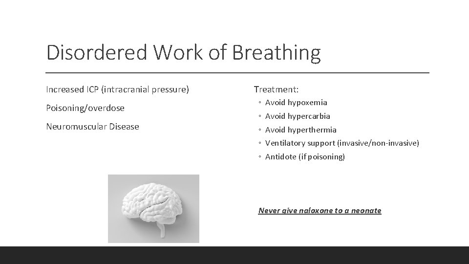 Disordered Work of Breathing Increased ICP (intracranial pressure) Poisoning/overdose Neuromuscular Disease Treatment: ◦ ◦