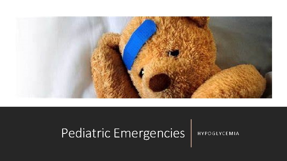 Pediatric Emergencies HYPOGLYCEMIA 