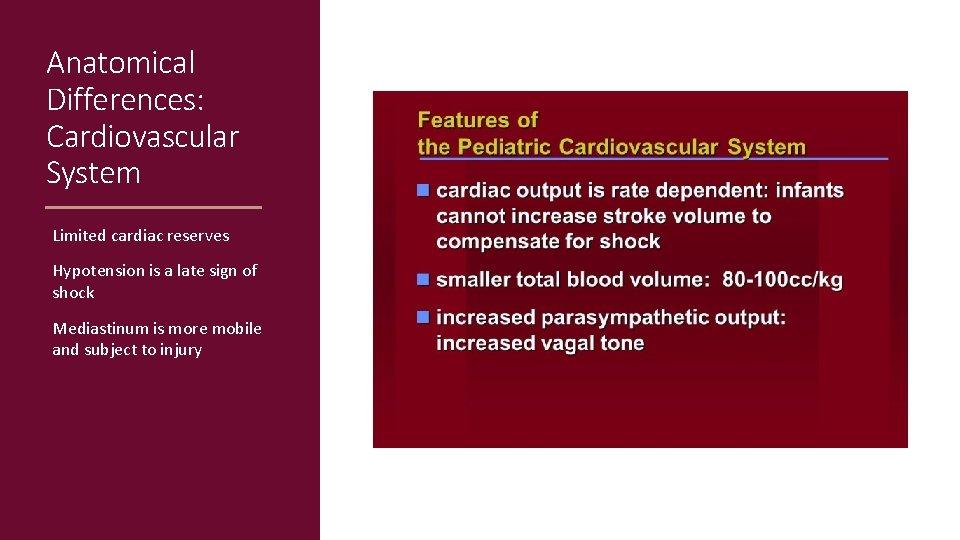 Anatomical Differences: Cardiovascular System Limited cardiac reserves Hypotension is a late sign of shock