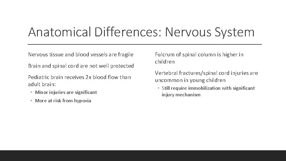 Anatomical Differences: Nervous System Nervous tissue and blood vessels are fragile Brain and spinal