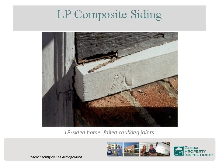 LP Composite Siding LP-sided home, failed caulking joints Independently owned and operated 