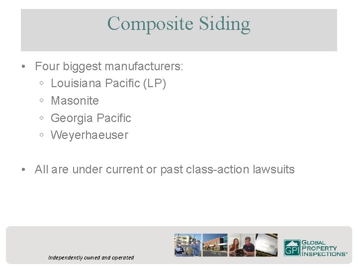 Composite Siding • Four biggest manufacturers: ◦ Louisiana Pacific (LP) ◦ Masonite ◦ Georgia