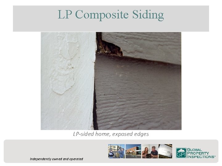 LP Composite Siding LP-sided home, exposed edges Independently owned and operated 