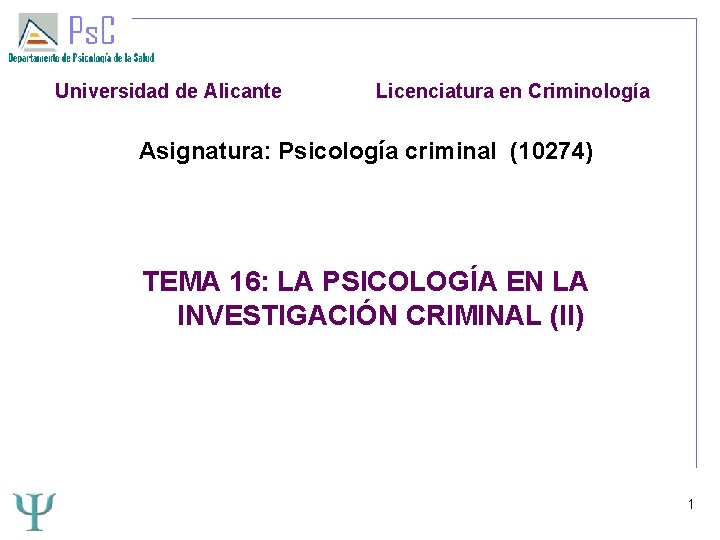 Universidad de Alicante Licenciatura en Criminología Asignatura: Psicología criminal (10274) TEMA 16: LA PSICOLOGÍA