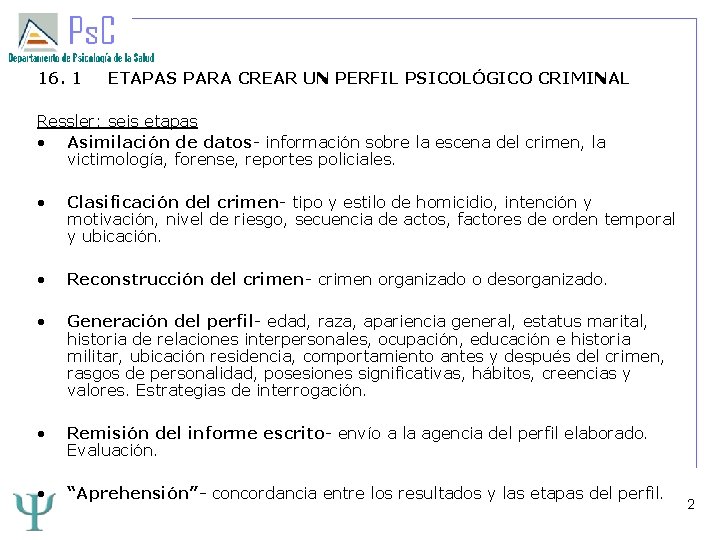 16. 1 ETAPAS PARA CREAR UN PERFIL PSICOLÓGICO CRIMINAL Ressler: seis etapas • Asimilación