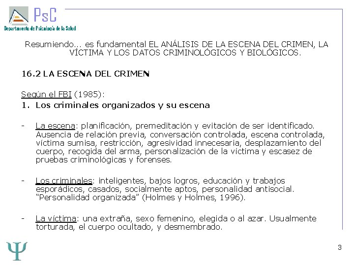 Resumiendo. . . es fundamental EL ANÁLISIS DE LA ESCENA DEL CRIMEN, LA VÍCTIMA