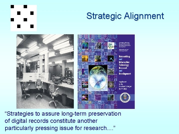 Strategic Alignment “Strategies to assure long-term preservation of digital records constitute another particularly pressing