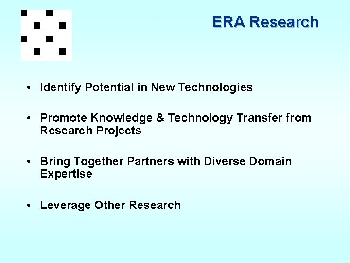 ERA Research • Identify Potential in New Technologies • Promote Knowledge & Technology Transfer