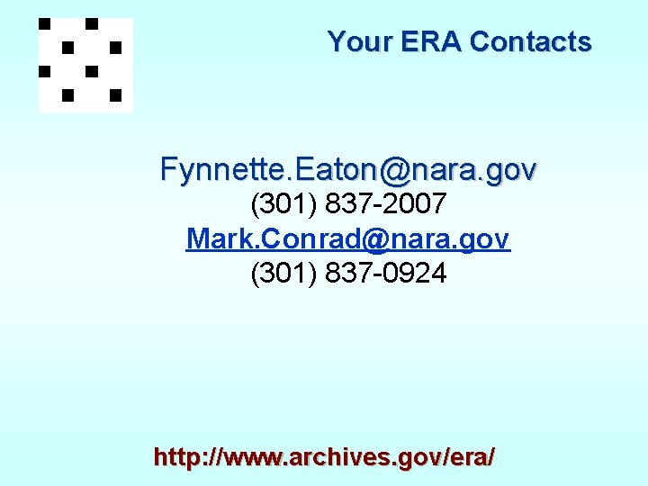 Your ERA Contacts Fynnette. Eaton@nara. gov (301) 837 -2007 Mark. Conrad@nara. gov (301) 837