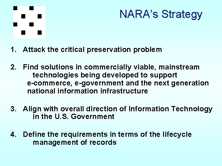 NARA’s Strategy 1. Attack the critical preservation problem 2. Find solutions in commercially viable,