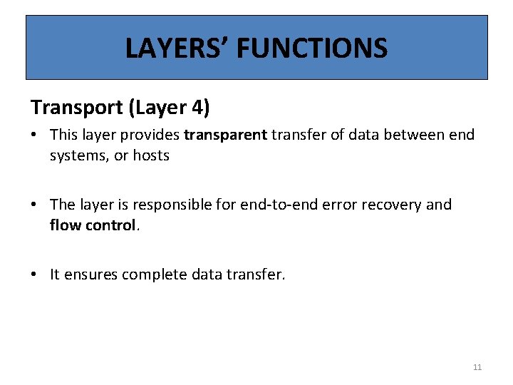 LAYERS’ FUNCTIONS Transport (Layer 4) • This layer provides transparent transfer of data between