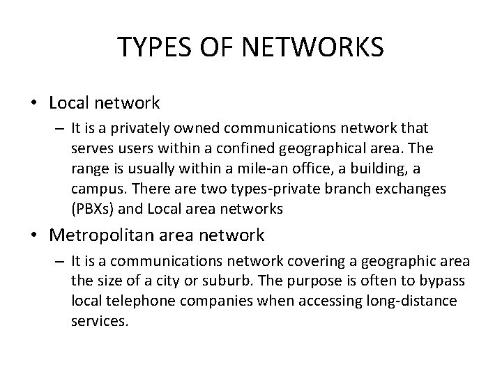TYPES OF NETWORKS • Local network – It is a privately owned communications network
