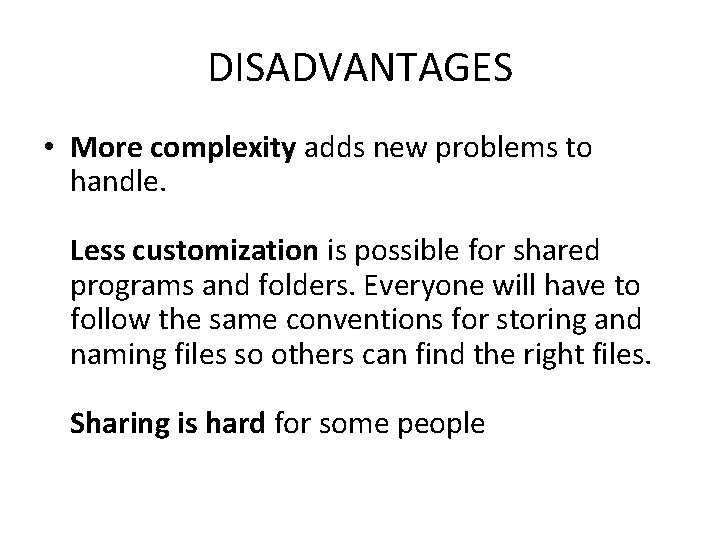 DISADVANTAGES • More complexity adds new problems to handle. Less customization is possible for