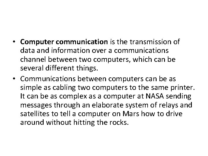  • Computer communication is the transmission of data and information over a communications