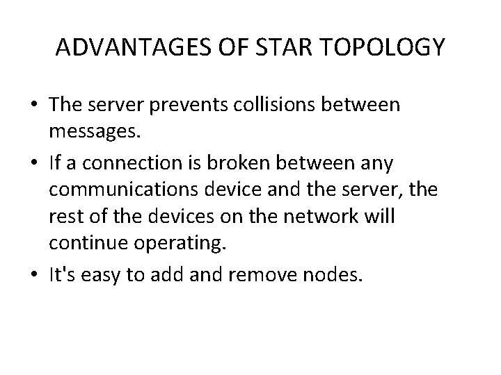 ADVANTAGES OF STAR TOPOLOGY • The server prevents collisions between messages. • If a